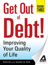 Get Out of Debt! Book Three (eBook): Improving Your Quality of Life